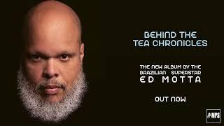 Ed Motta "Behind The Tea Chronicles" // OUT NOW!