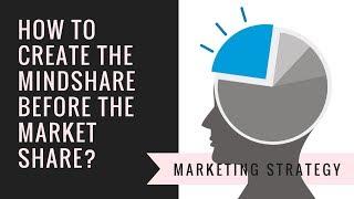 How to create the mindshare before the market share?