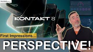 Kontakt 8 First Impressions | It’s All Perspective!