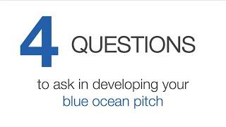 4 Questions to Ask when Developing Your Blue Ocean Pitch