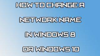 How to Change a Network Name in Windows 8 or 10