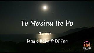 (Lyrics) Te Masina Ite Po - Magic Bobo ft DJ Toa