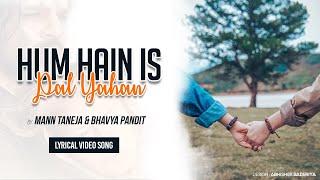 Hum Hain Is Pal Yahan - Reprise | Mann Taneja | Bhavya Pandit