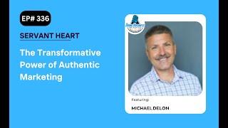 The Transformative Power of Authentic Marketing with Michael DeLon