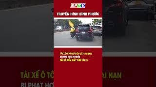 Tài xế ô tô mở cửa gây tai nạn bị phạt hơn 20 triệu, trừ 10 điểm giấy phép lái xe #shorts  | BPTV
