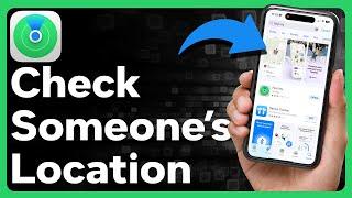 How To Check Someone's Location On iPhone