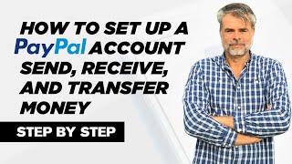 How To Set Up A Paypal Account | Send, Receive, and Transfer Money - Step by Step