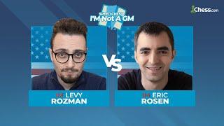 Levy  Rozman vs Eric Rosen | I'M Not a GM Speed Chess Championship