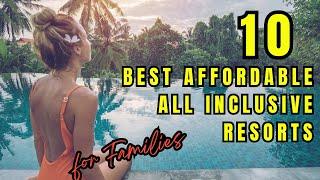 NEW | TOP 10 Best Affordable All inclusive Resorts for Families