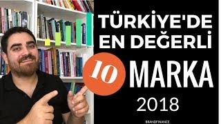 TÜRKİYE'nin EN DEĞERLİ 10 MARKASI 2018 - Brandfinance