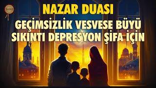 Evdeki Geçimsizlik, Vesvese, Büyü, Sıkıntı, Depresyon, Şifa için Nazar Duası