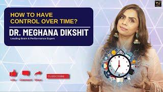 How To Have Control Over Time? Dr. Meghana Dikshit | English