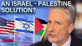 Jon Stewart on Israel - Palestine | The Daily Show