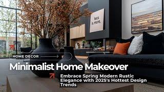 Spring Modern Decor Ideas: Where Minimalist Magic Meets Rustic Charm in 2025 Interiors