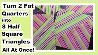 Cut 8 Half Square Triangles from 2 Fat Quarters All At Once - Quick and Easy