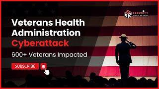 Veterans Health Administration Cyberattack: Hundreds of US Veterans Impacted