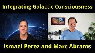 Integrating Our Multidimensional Galactic Consciousness With Ismael Perez and Marc Abrams