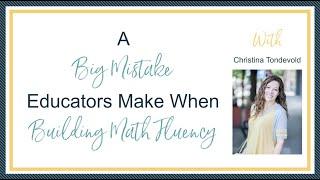 A Big Mistake Educators Make When Building Math Fluency