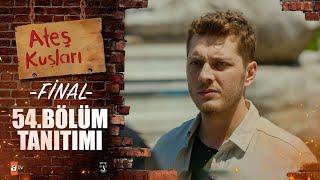 Ateş Kuşları 54. Bölüm Tanıtımı / FİNAL 