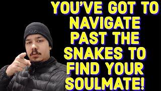 YOU'VE GOT TO NAVIGATE PAST THE SNAKES TO FIND YOUR SOULMATE‼️