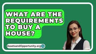 What Are The Requirements To Buy A House? - AssetsandOpportunity.org