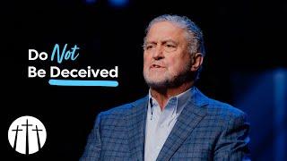 "Do Not Be Deceived" | Pastor Steve Gaines