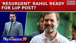 How Will 'New' Rahul Gandhi Consolidate Opposition As LoP In Lok Sabha? | Newshour Agenda