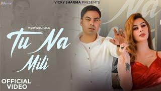 "Tu Na Mili" | Official Video| Vicky Sharma | Ankita Dave