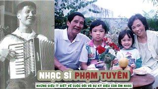 Tiểu sử Nhạc sĩ PHẠM TUYÊN Những điều ít biết về cuộc đời và Sự kỳ diệu của âm nhạc