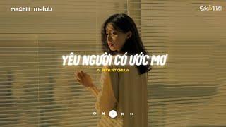 Nhạc Chill Nhẹ Nhàng - Yêu Người Có Ước Mơ - Lỡ Yêu Một Người Có Ước Mơ - Playlist Lofi CaoTri Buồn