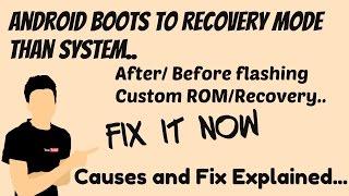 [FIX] Android boots to Recovery than System after flashing Custom ROM/ Recover..