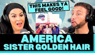 THIS FEELS LIKE THE PERFECT SUMMER ANTHEM! First Time Hearing America - Sister Golden Hair Reaction!
