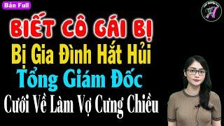 Biết cô gái bị gia đình hắt hủi tổng giám đóc cưới về làm vợ cưng chiều - Truyện Ngôn Tình Hay