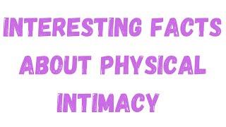 40 INTERESTING FACTS ABOUT PHYSICAL INTIMACY