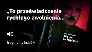 "485 dni na Majdanku" Jerzy Kwiatkowski - cz. 12 "To przeświadczenie rychłego zwolnienia ..."