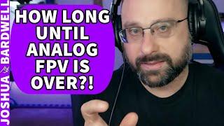 How Long Will It Be Until Analog Is No Longer Used For FPV? Digital Cost? - FPV Questions