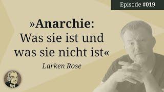 Anarchie: Was sie ist und was sie nicht ist (Larken Rose) | Ep. 19