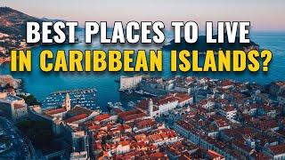 20 Best Places to Live in the Caribbean Islands