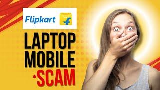 @Flipkart Scam - Beware Laptop and Mobile buyers !