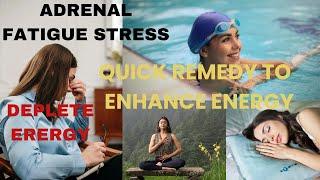 Adrenal Fatigue or stress Decline Energy, Quick Remedies /Boost Energy defeating Adrenal Fatigue