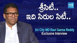 Sri City MD Ravi Sanna Reddy Exclusive Interview | @SakshiTVBusiness1
