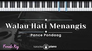 Walau Hati Menangis - Pance Pondaag (KARAOKE PIANO - FEMALE KEY)