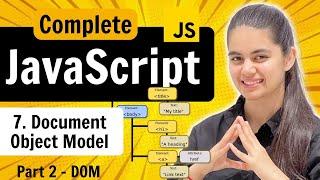 Lecture 7 : DOM (Part 2) | Document Object Model | JavaScript Full Course