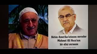 Bütün Amerika kitasini verseler Mehmet Ali Hoca nin bir elini vermemM. Fethullah Gülen