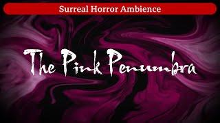 The Pink Penumbra | Tobical Studios (Surreal Horror Ambience)