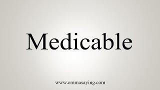 How To Say Medicable
