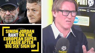 MUST LISTEN! Simon Jordan rant on the European Super League after 'big six' sign up