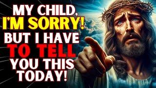 THIS IS SERIOUS! THIS MESSAGE CAN CHANGE YOUR LIFE FOREVER!  god message today | god says