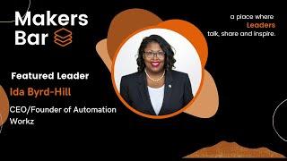 Makers Bar Interview with Ida Byrd-Hill, CEO/Founder of Automation Workz