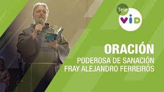 Poderosa oración de Sanación, Fray Alejandro Ferreirós  Tele VID #Alabanza #Sanación